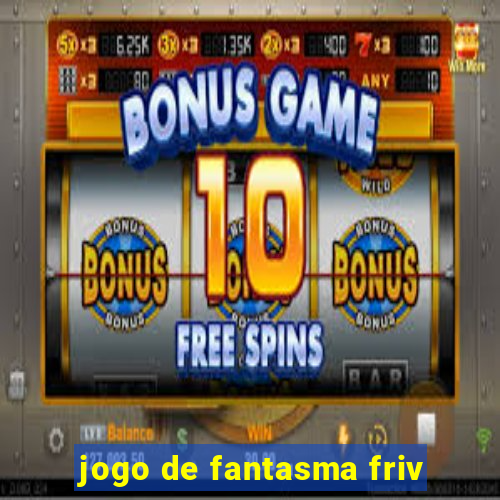 jogo de fantasma friv